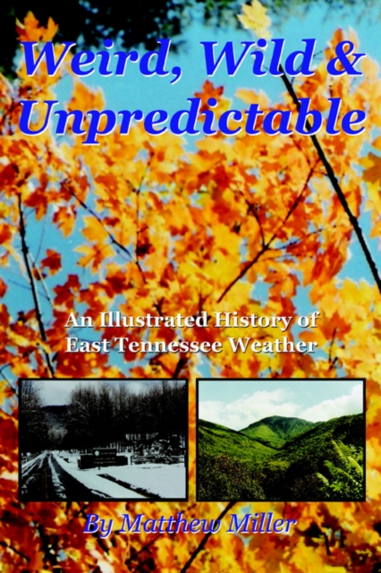 Weird, Wild & Unpredictable : An Illustrated History of East Tennessee Weather, Paperback / softback Book