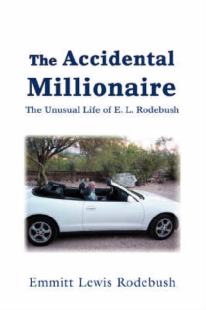 The Accidental Millionaire : The Unusual Life of E. L. Rodebush, Paperback / softback Book