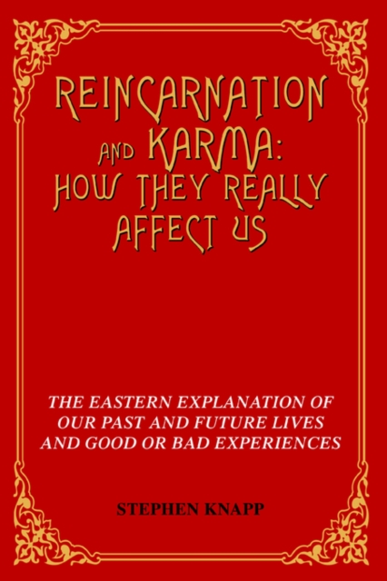 Reincarnation and Karma : How They Really Affect Us: The Eastern Explanation of Our Past and Future Lives and Good or Bad Experiences, Paperback / softback Book