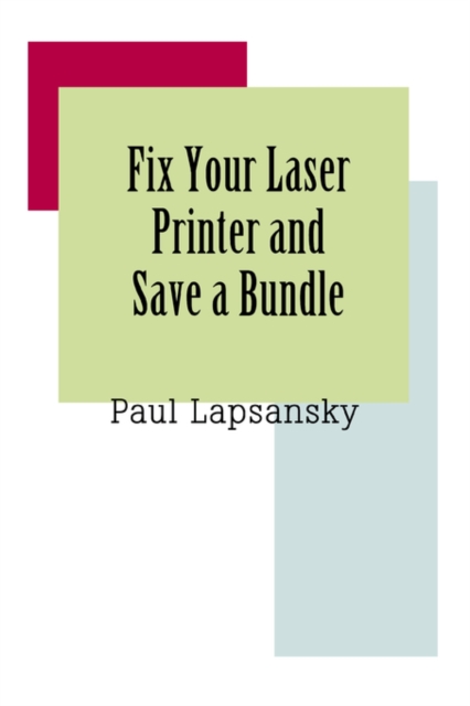 Fix Your Laser Printer and Save a Bundle, Paperback / softback Book