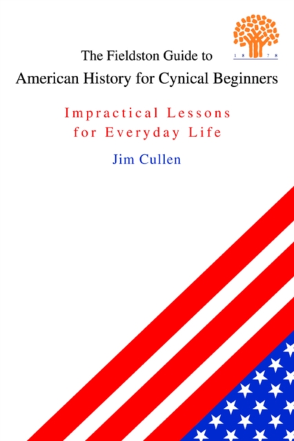 The Fieldston Guide to American History for Cynical Beginners : Impractical Lessons for Everyday Life, Paperback / softback Book