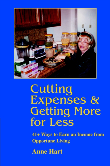 Cutting Expenses and Getting More for Less : 41+ Ways to Earn an Income from Opportune Living, Paperback / softback Book