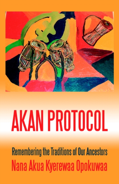 Akan Protocol : Remembering the Traditions of Our Ancestors, Paperback / softback Book