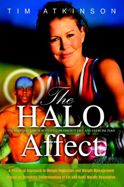 The Halo Affect : Tim Atkinson's High Activity Low Obesity Diet and Exercise Plan, Paperback / softback Book