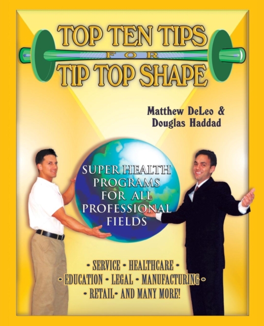 Top Ten Tips for Tip Top Shape : Super Health Programs for All Professional Fields, Paperback / softback Book