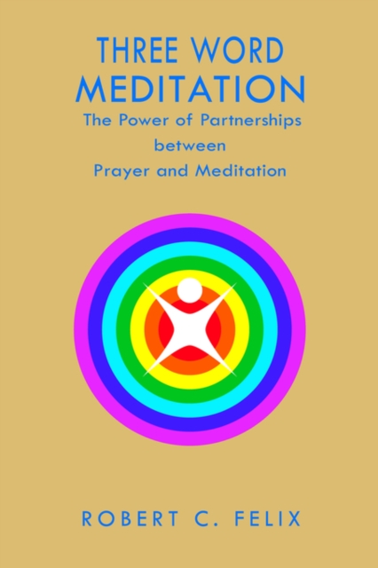 Three Word Meditation : The Power of Partnerships Between Prayer and Meditation, Paperback / softback Book