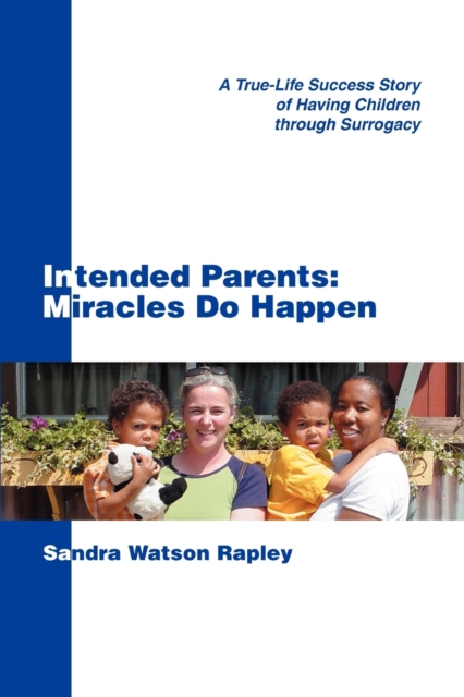 Intended Parents : Miracles Do Happen: A True-Life Success Story of Having Children Through Surrogacy, Paperback / softback Book