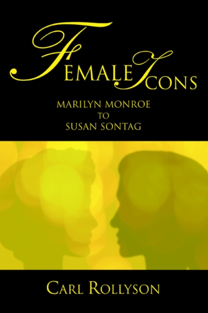 Female Icons : Marilyn Monroe to Susan Sontag, Paperback / softback Book
