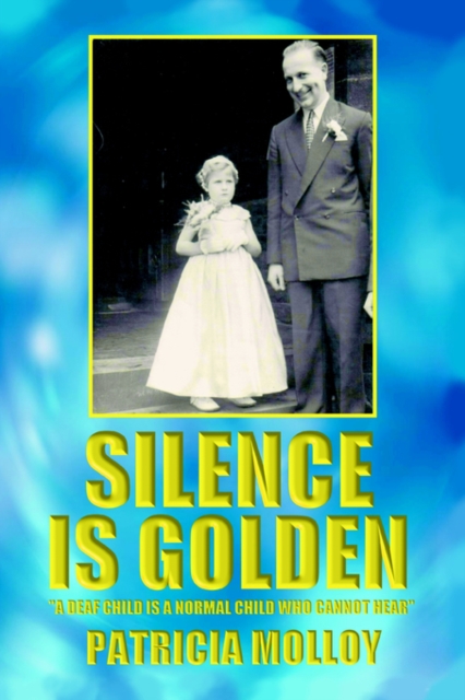 Silence Is Golden : 'A Deaf Child Is a Normal Child Who Cannot Hear, Paperback / softback Book