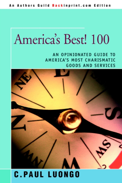 America's Best! 100 : An Opinionated Guide to America's Most Charismatic Goods and Services, Paperback / softback Book