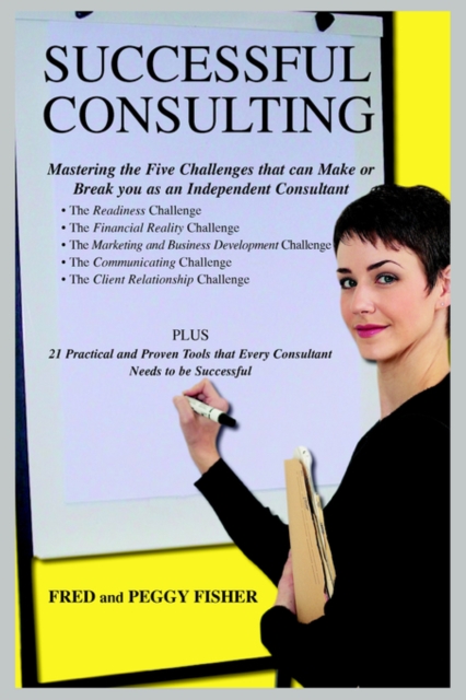Successful Consulting : Mastering the Five Challenges that can Make or Break you as an Independent Consultant, Paperback / softback Book
