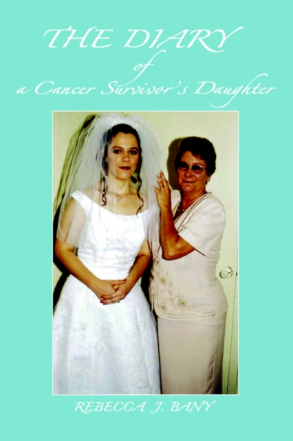 The Diary of a Cancer Survivor's Daughter, Paperback / softback Book