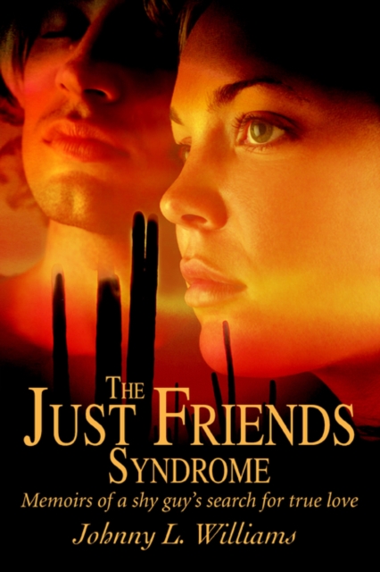 The Just Friends Syndrome : Memoirs of a Shy Guy's Search for True Love, Paperback / softback Book