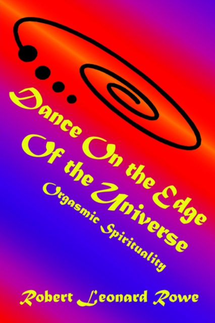 Dance on the Edge of the Universe : Orgasmic Spirituality, Paperback / softback Book