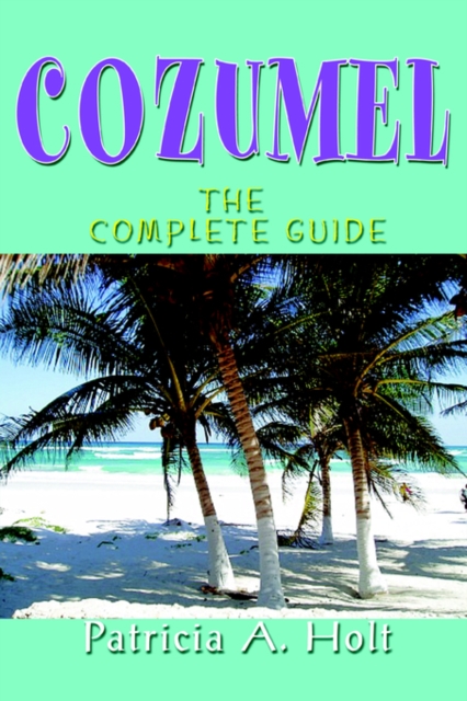 Cozumel : The Complete Guide, Paperback / softback Book