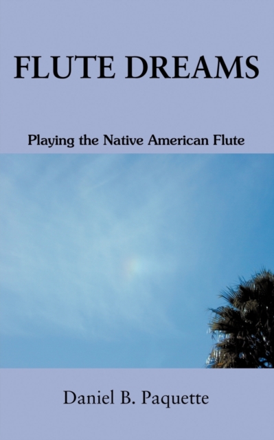 Flute Dreams : Playing the Native American Flute, Paperback / softback Book