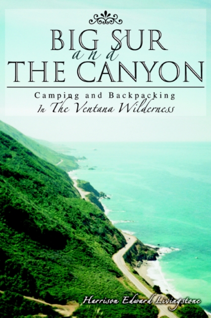 Big Sur and the Canyon : Camping and Backpacking in the Ventana Wilderness, Paperback / softback Book