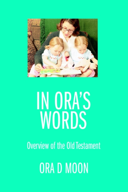 In Ora's Words : Overview of the Old Testament, Paperback / softback Book