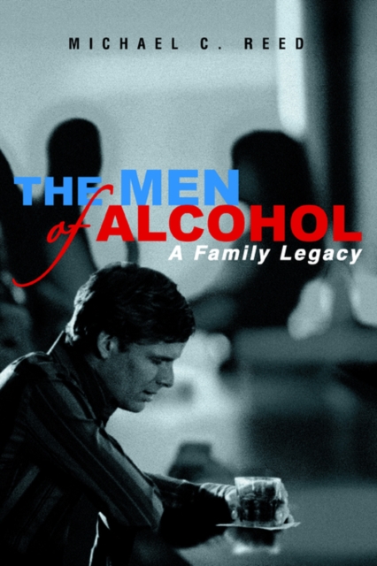 The Men of Alcohol : A Family Legacy, Paperback / softback Book