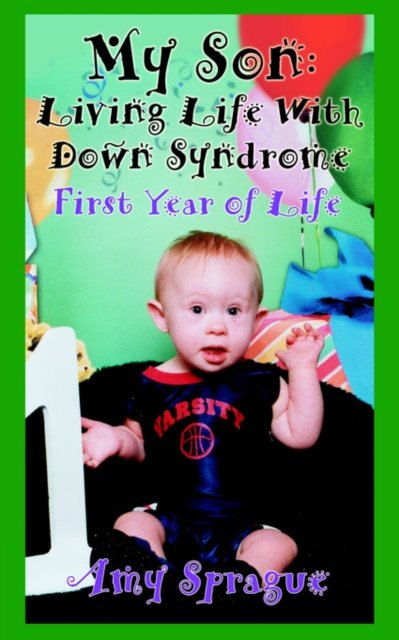 My Son : Living Life with Down Syndrome: First Year of Life, Paperback / softback Book