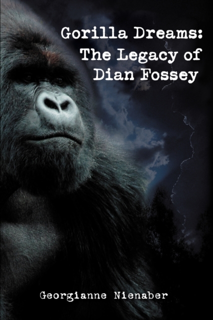 Gorilla Dreams : The Legacy of Dian Fossey, Paperback / softback Book