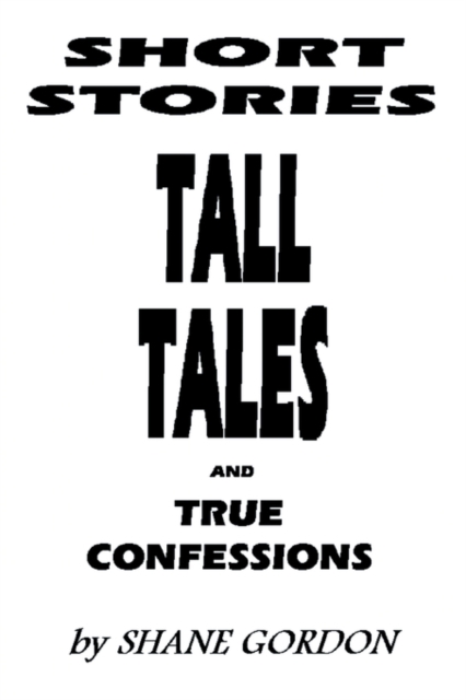 Short Stories, Tall Tales and True Confessions, Paperback / softback Book
