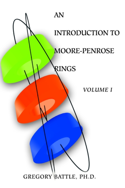 An Introduction to Moore-Penrose Rings : Volume I, Paperback / softback Book