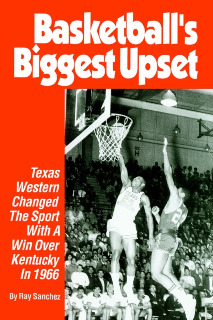 Basketball's Biggest Upset : Texas Western Changed the Sport with a Win Over Kentucky in 1966, Paperback / softback Book