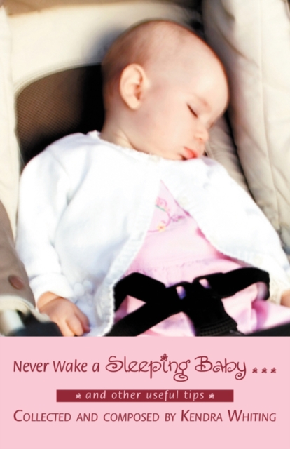 Never Wake a Sleeping Baby ... : And Other Useful Tips, Paperback / softback Book