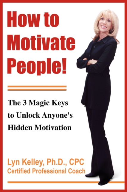 How to Motivate People! The 3 Magic Keys to Unlock Anyone's Hidden Motivation, EA Book