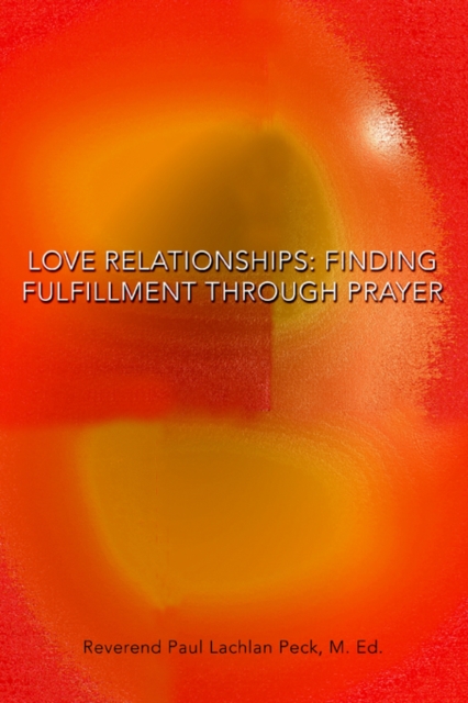 Love Relationships : Finding Fulfillment Through Prayer, Paperback / softback Book