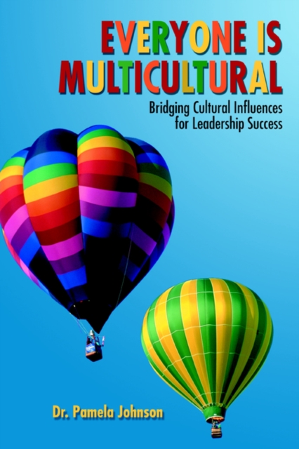 Everyone Is Multicultural : Bridging Cultural Influences for Leadership Success, Paperback / softback Book