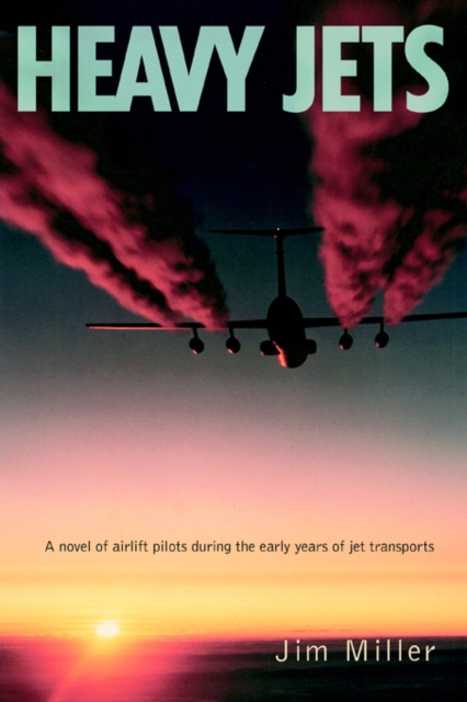 Heavy Jets : A Novel of Airlift Pilots During the Early Years of Jet Transports, Paperback / softback Book