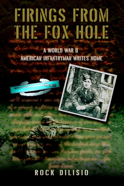 Firings from the Fox Hole : A World War II American Infantryman Writes Home, Paperback / softback Book