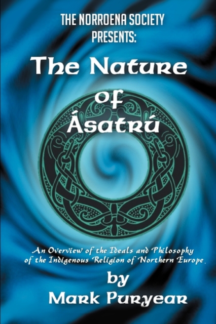 The Nature of Asatru : An Overview of the Ideals and Philosophy of the Indigenous Religion of Northern Europe, Paperback / softback Book