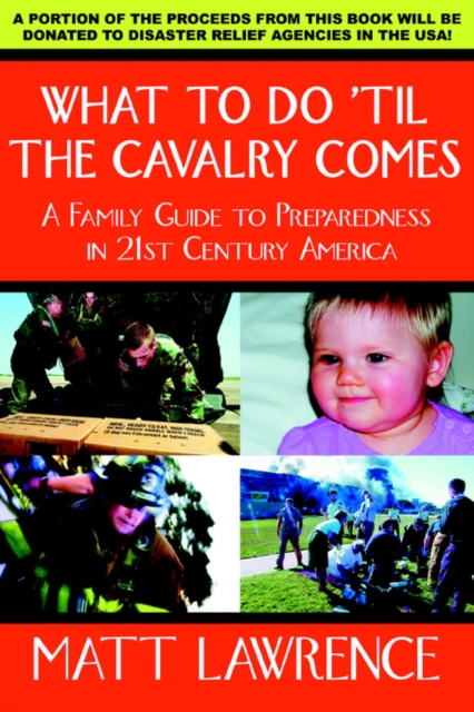 What to Do 'til the Cavalry Comes : A Family Guide to Preparedness in 21st Century America, Paperback / softback Book