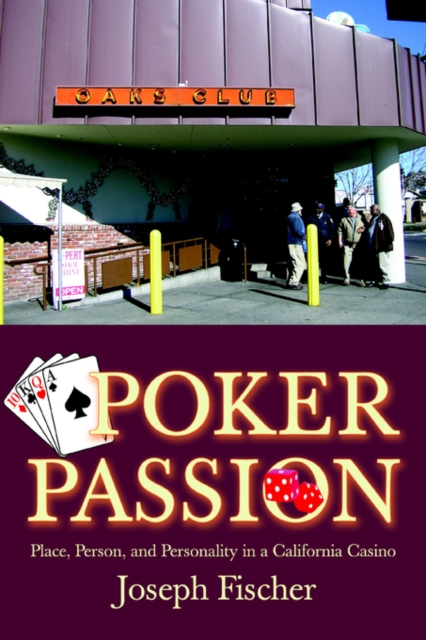 Poker Passion : Place, Person, and Personality in a California Casino, Paperback / softback Book