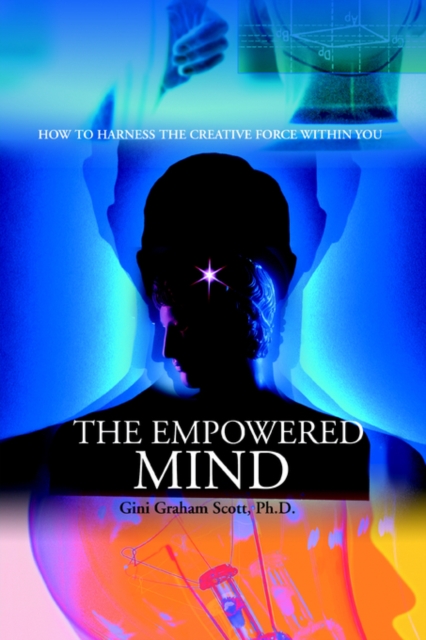 The Empowered Mind : How to Harness the Creative Force Within You, Paperback / softback Book