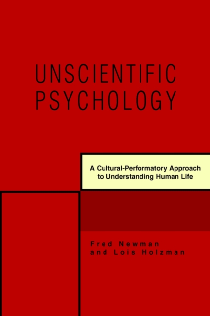 Unscientific Psychology : A Cultural-Performatory Approach to Understanding Human Life, Paperback / softback Book