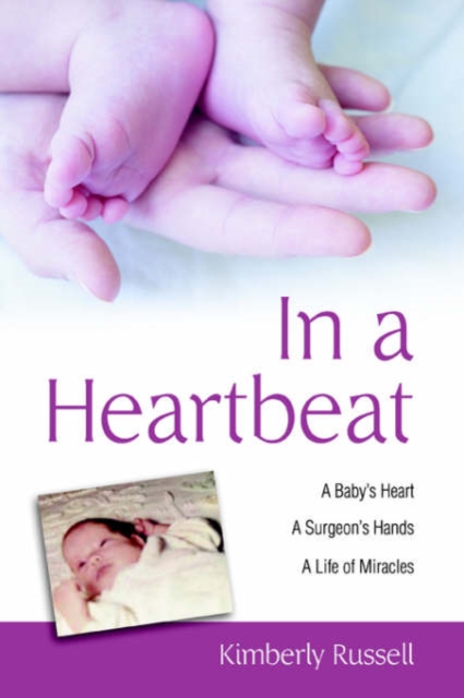 In a Heartbeat : A Baby's Heart, a Surgeon's Hands, a Life of Miracles, Paperback / softback Book