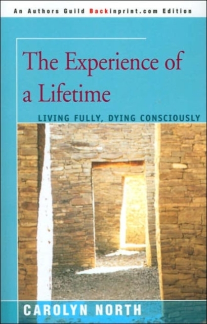 The Experience of a Lifetime : Living Fully, Dying Consciously, Paperback / softback Book