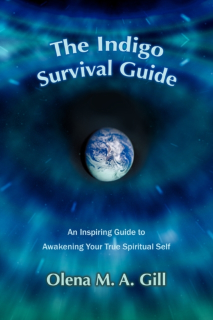 The Indigo Survival Guide : An Inspiring Guide to Awakening Your True Spiritual Self, Paperback / softback Book