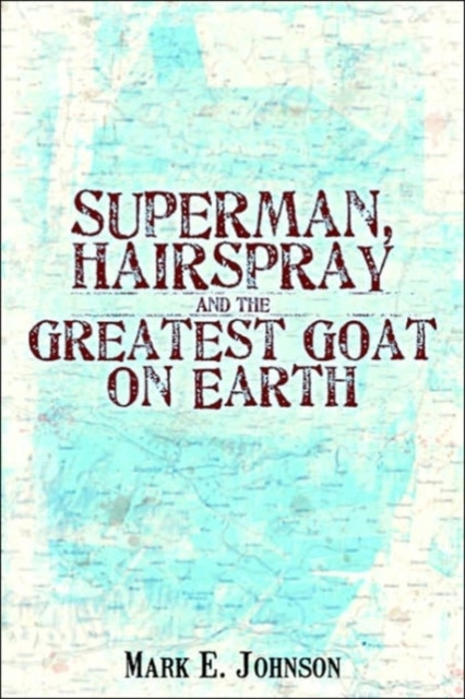 Superman, Hairspray and the Greatest Goat on Earth, Paperback / softback Book