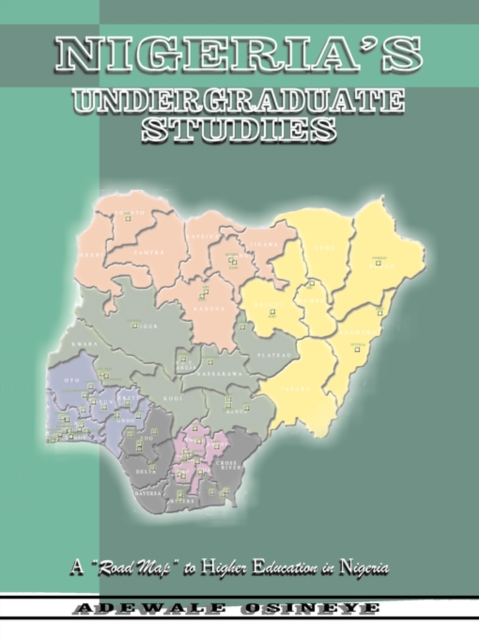 Nigeria's Undergraduate Studies : A Road Map to Higher Education in Nigeria, Paperback / softback Book