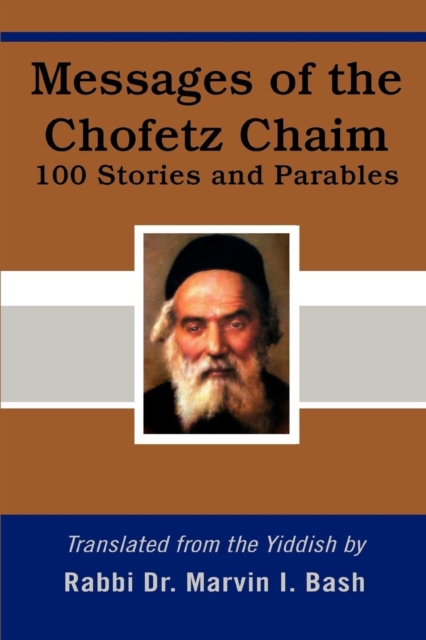 Messages of the Chofetz Chaim : 100 Stories and Parables, Paperback / softback Book