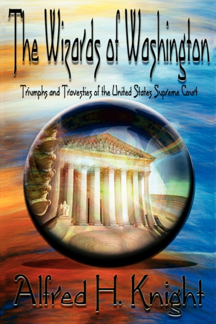 The Wizards of Washington : Triumphs and Travesties of the United States Supreme Court, Paperback / softback Book