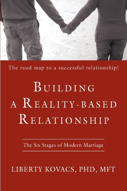 Building a Reality-Based Relationship : The Six Stages of Modern Marriage, Paperback / softback Book