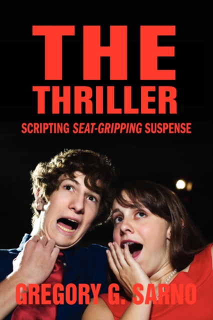 The Thriller : Scripting Seat-Gripping Suspense, Paperback / softback Book