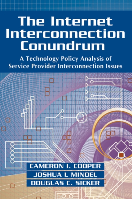 The Internet Interconnection Conundrum : A Technology Policy Analysis of Service Provider Interconnection Issues, Paperback / softback Book