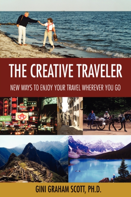 The Creative Traveler : New Ways to Enjoy Your Travel Wherever You Go, Paperback / softback Book
